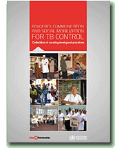 Advocacy, Communication and Social Mobilization for TB Control: Collection of Country-level Good Practices.