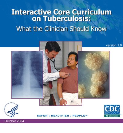 Interactive Core Curriculum on Tuberculosis: What the Clinician Should Know