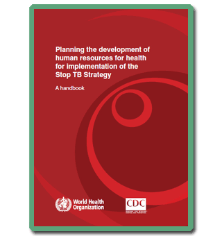 Planning the Development of Human Resources for Health for Implementation of the Stop TB Strategy - A Handbook