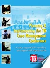 Planning and Implementing the TB Case Management Conference: A Unique Opportunity for Networking, Peer Support, and Ongoing Training