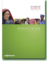 The Global Plan to Stop TB 2006-2015: Actions for Life - Towards a World Free of Tuberculosis