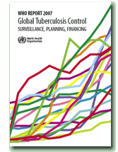 WHO Report 2007 - Global Tuberculosis Control - Surveillance, Planning, Financing
