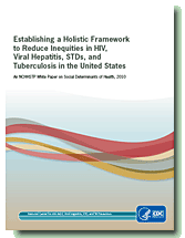 Establishing a Holistic Framework to Reduce Inequities in HIV, Viral Hepatitis, STDs, and Tuberculosis in the United States.
